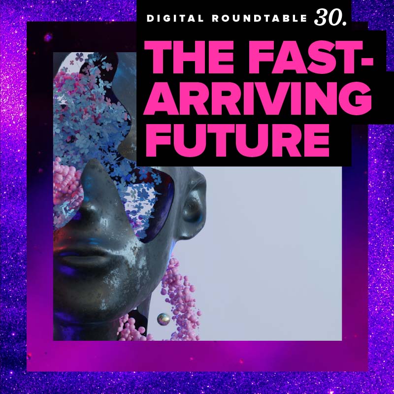 Digital Roundtable: The Fast-Arriving Future